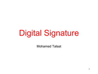 Digital Signature
Mohamed Talaat
1
 