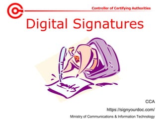 Digital Signatures
CCA
https://signyourdoc.com/
Ministry of Communications & Information Technology
 
