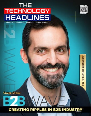 JANUARY-2020
Vol 6 Issue 2
Cover Story
CREATING RIPPLES IN B2B INDUSTRY
PAGE 10
t h e t e c h n o l o g y h e a d l i n e s . c o m
ALEXANDER
SEIMANIDIS,
CEO
 