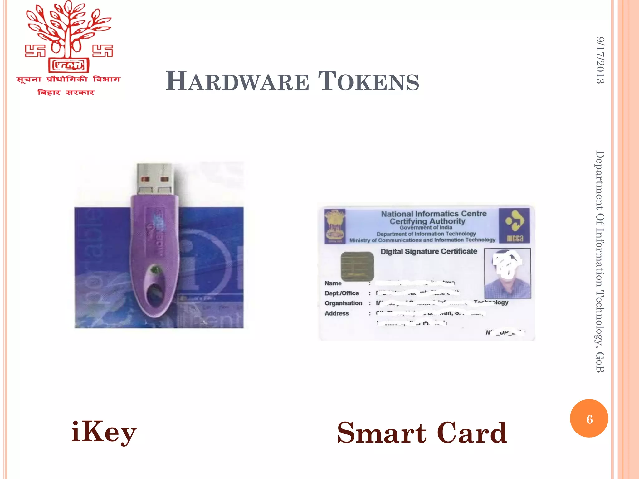 HARDWARE TOKENS
9/17/2013DepartmentOfInformationTechnology,GoB
iKey Smart Card
6
 