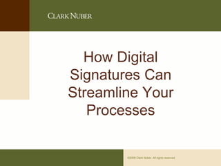 Page 0©2008 Clark Nuber. All rights reserved
How Digital
Signatures Can
Streamline Your
Processes
 