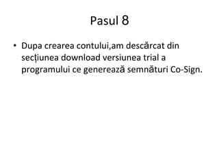 Pasul  8 Dupa crearea contului,am desc ă rcat din sec ţ iunea download versiunea trial a programului ce genereaz ă  semn ă turi Co-Sign. 