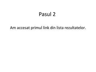 Pasul 2 Am accesat primul link din lista rezultatelor. 