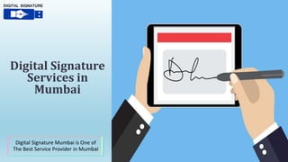 Digital Signature
Services in
Mumbai
Digital Signature Mumbai is One of
The Best Service Provider in Mumbai
 
