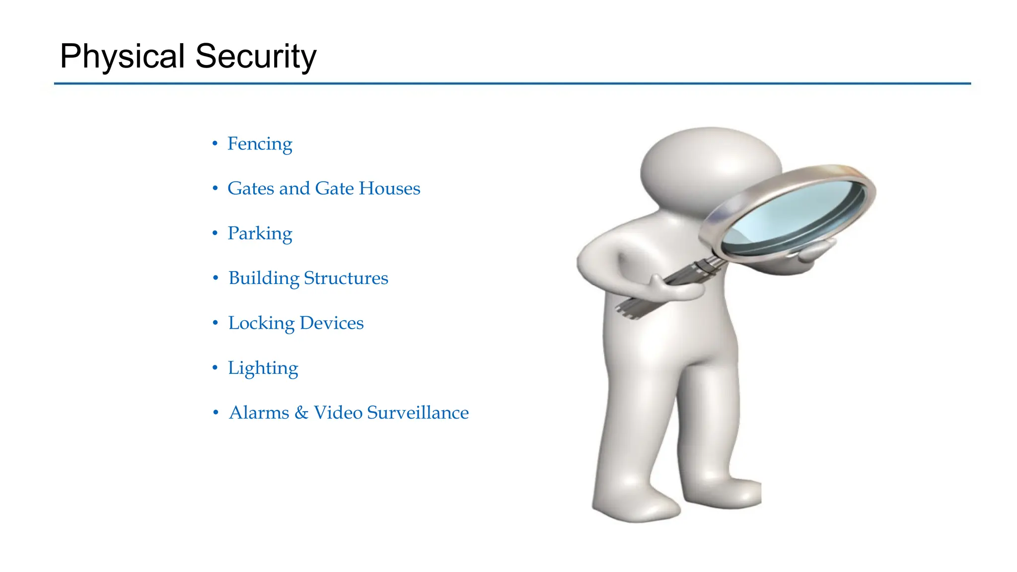 Physical Security
• Fencing
• Gates and Gate Houses
• Parking
• Building Structures
• Locking Devices
• Lighting
• Alarms & Video Surveillance
 