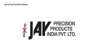 Use of Jay Precision’s Name
 