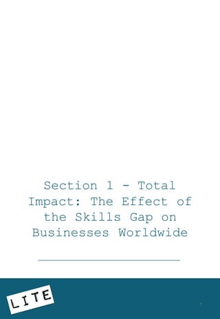 Section 1 - Total
Impact: The Effect of
the Skills Gap on
Businesses Worldwide
7
 