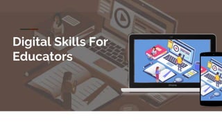 Digital Skills For
Educators
 