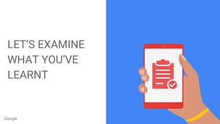 Proprietary + Confidential
LET’S EXAMINE
WHAT YOU’VE
LEARNT
 