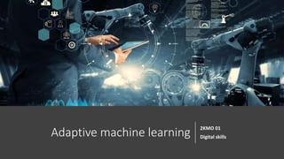 Digital skills: Adaptive machine learning | PPTX