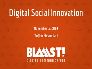Digital Social Innovation
November 2014
Sofian Meguellati
 