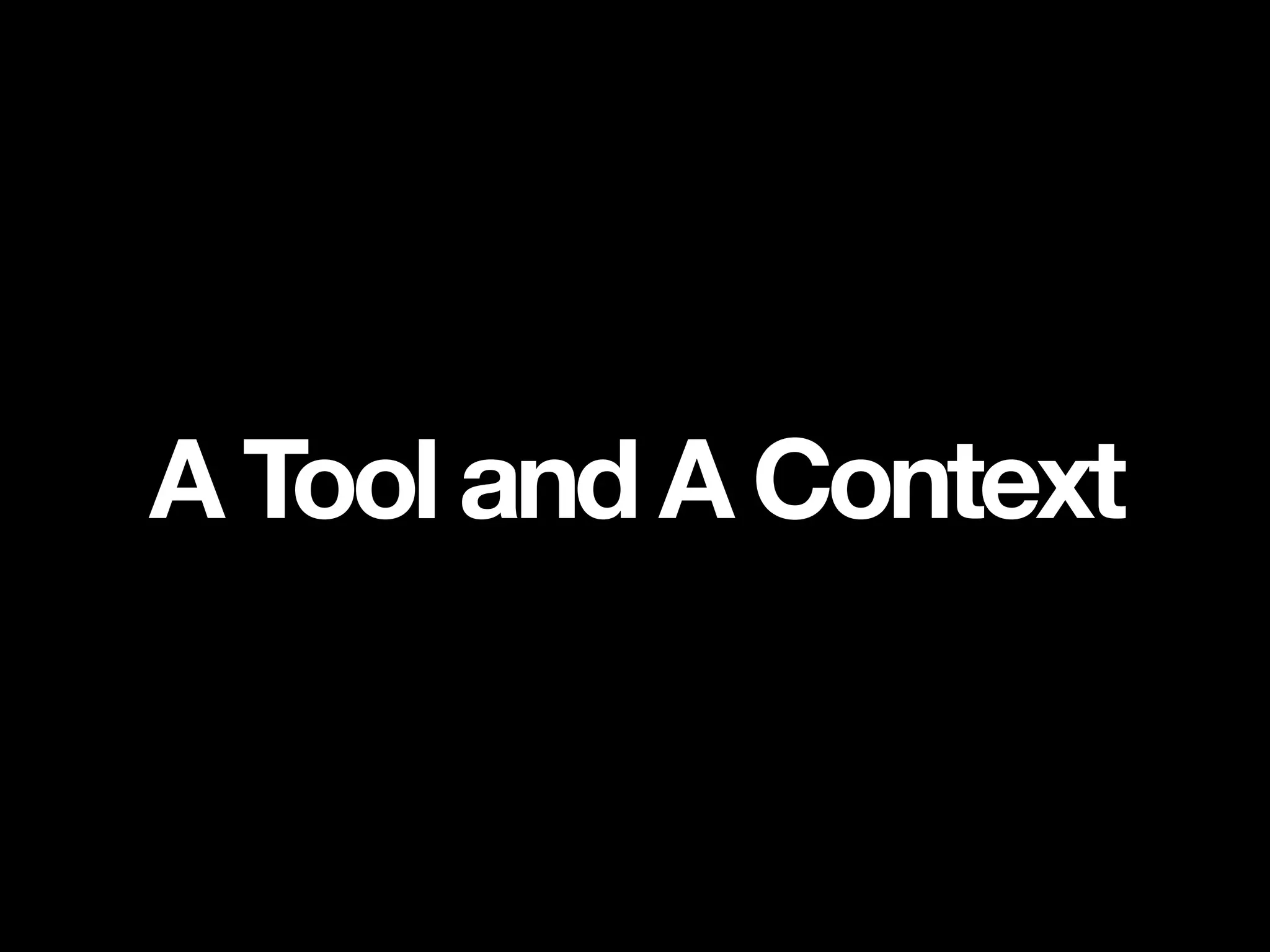 A Tool and A Context
 
