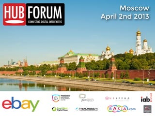 FORUM
                                                                               Moscow
                                                                         April 2nd 2013
CONNECTING DIGITAL INFLUENCERS




                                 FRENCHWEB.FR
                                 LE MAGAZINE DES PROFESSIONNELS DU NET
 