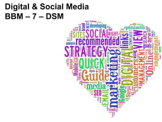 Digital & Social Media
BBM – 7 – DSM
 