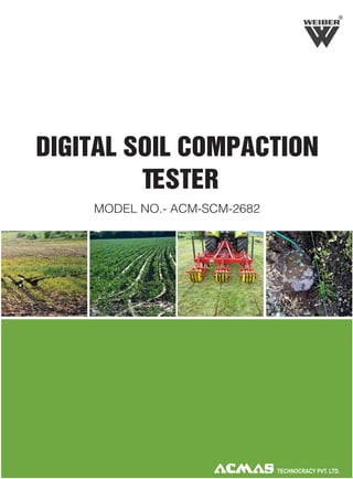 R

DIGITAL SOIL COMPACTION
TESTER
MODEL NO.- ACM-SCM-2682

 