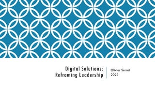 Digital Solutions:
Reframing Leadership
Olivier Serrat
2023
 