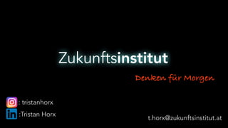Zukunftsinstitut
Denken für Morgen
IG: : tristanhorx
t.horx@zukunftsinstitut.at
:Tristan Horx
 