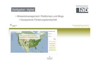 Geldgeber: digital!

  •  Wissensmanagement: Plattformen und Blogs!
      •  transparente Förderungslandschaft!
 