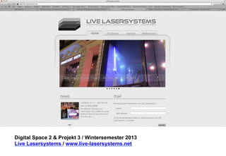 Digital Space 2 & Projekt 3 
Live Lasersystems / www.live-lasersystems.net 
 