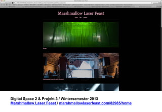 Digital Space 2 & Projekt 3 
Marshmallow Laser Feast / marshmallowlaserfeast.com/82985/home 
 