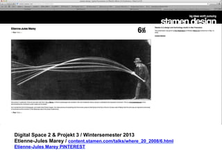 Digital Space 2 & Projekt 3 
Etienne-Jules Marey / content.stamen.com/talks/where_20_2008/6.html 
Etienne-Jules Marey PINTEREST 
 