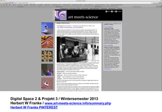 Digital Space 2 & Projekt 3 
Herbert W Franke / www.art-meets-science.info/summary.php 
Herbert W Franke PINTEREST 
 