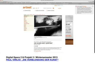 Digital Space 2  Projekt 3 
PAUL VIRILIO: „DIE VERBLENDUNG DER KUNST“ 
 