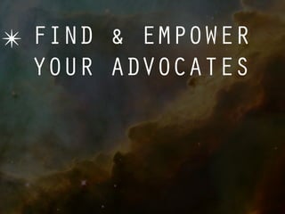 ✴ FIND & EMPOWER
  YOUR ADVOCATES
 