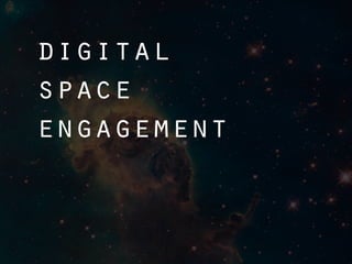 digital
space
engagement
 