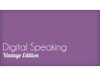 Digital Speaking - Vintage Edition