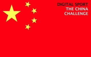 DIGITAL SPORT
    THE CHINA
   CHALLENGE
 