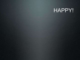 HAPPY!
 
