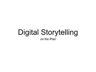 Digital Storytelling
on the iPad
 