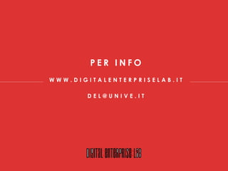 P E R I N F O
W W W . D I G I T A L E N T E R P R I S E L A B . I T
D E L @ U N I V E . I T
 