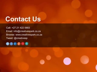 Call: +27 21 422 0683
Email: info@creativespark.co.za
Browse: www.creativespark.co.za
Tweet: @creativesp
Contact Us
 