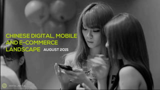 DIGITAL JUNGLE
CHINESE DIGITAL, MOBILE
AND E-COMMERCE
LANDSCAPE AUGUST 2015
 