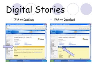 Digital Stories Click on  Continue Click on  Download 