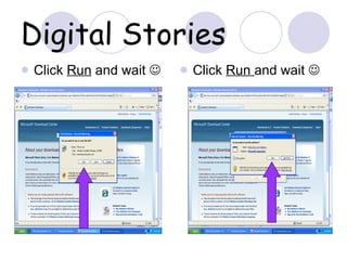 Digital Stories Click  Run  and wait   Click  Run  and wait   