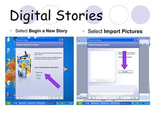 Digital Stories Select  Begin a New Story Select  Import Pictures 