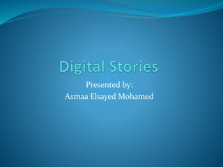 Presented by:
Asmaa Elsayed Mohamed
 