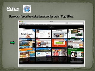 Safari See your favorite websites at a glance in Top Sites.
