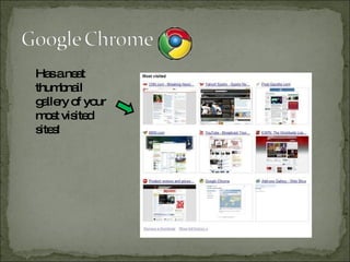 Has a neat thumbnail gallery of your most visited sites!