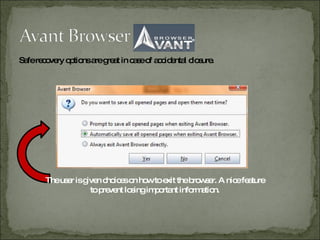 Safe recovery options are great in case of accidental closure. The user is given choices on how to exit the browser. A nice feature to prevent losing important information.