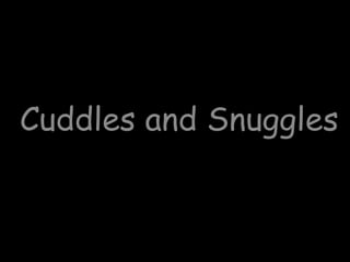 Cuddles and Snuggles
 