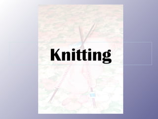 Knitting
 