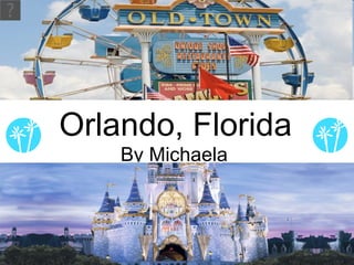 Orlando, Florida By Michaela 
