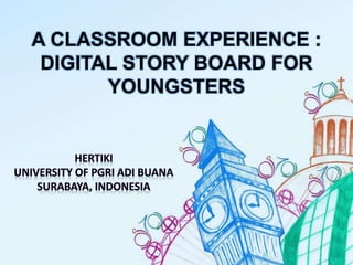 A CLASSROOM EXPERIENCE :
DIGITAL STORY BOARD FOR
YOUNGSTERS
 