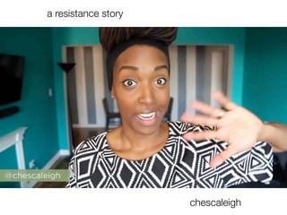 chescaleigh
a resistance story
 