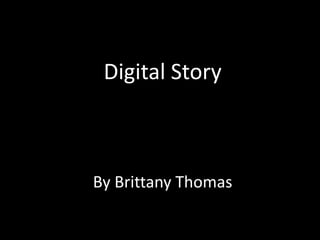 Digital Story



By Brittany Thomas
 