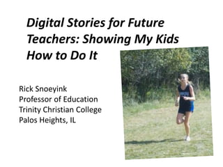 Digital Stories for Future
  Teachers: Showing My Kids
  How to Do It

Rick Snoeyink
Professor of Education
Trinity Christian College
Palos Heights, IL
 